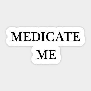 Medicate Me Sticker